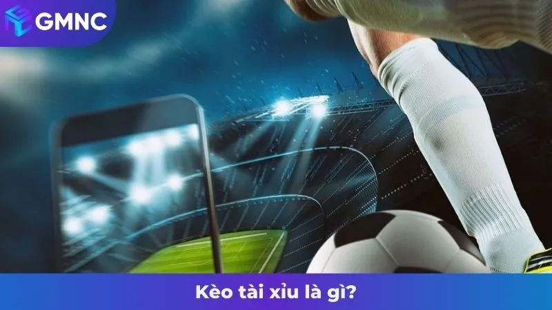 Kèo tài xỉu là gì?